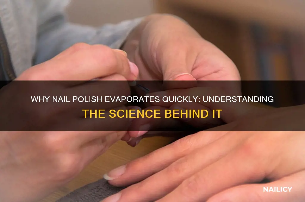 why does nail polish evaporate fast