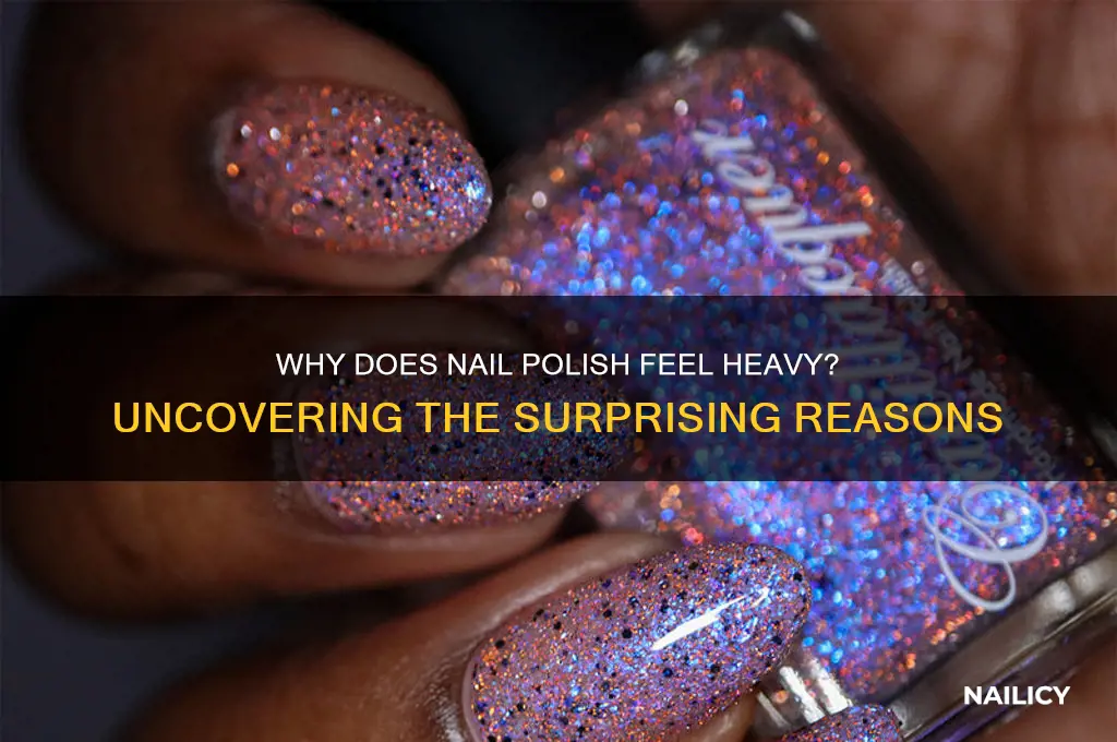 why does nail polish feel heavy