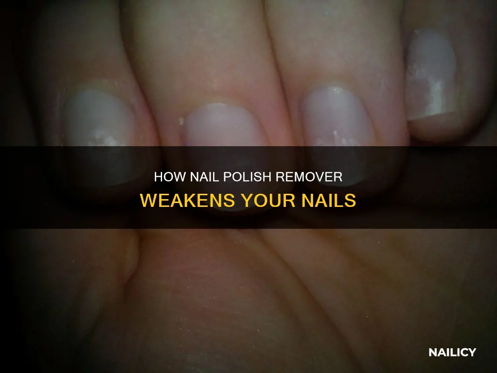 why does nail polish remover weaken nails