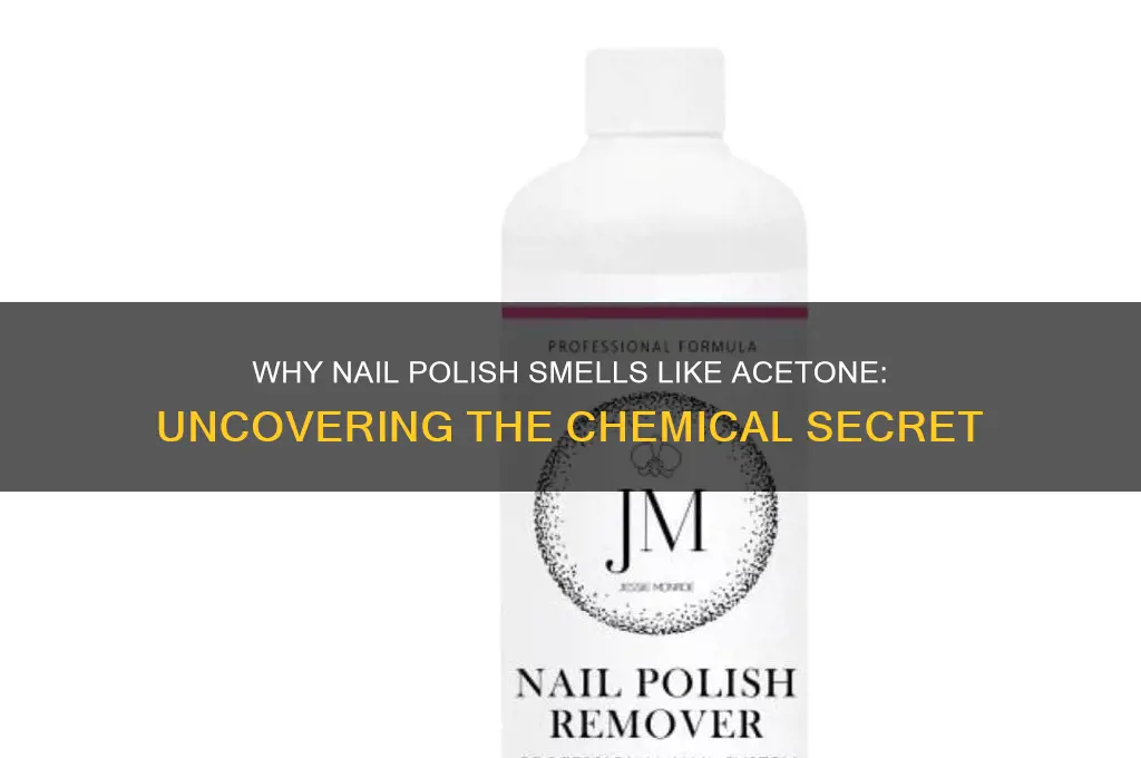 why does nail polish smell like acetone