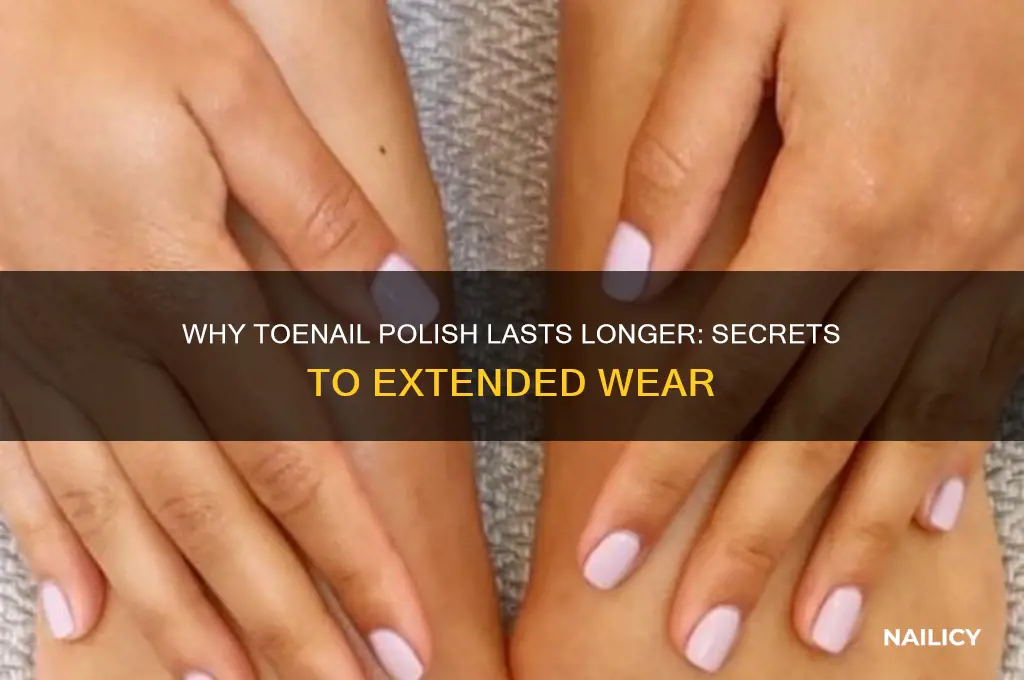 why does nail polish stay on toenails longer