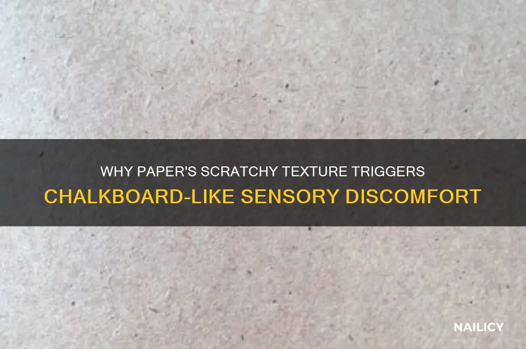 why does paper feel like nails on chalkboard