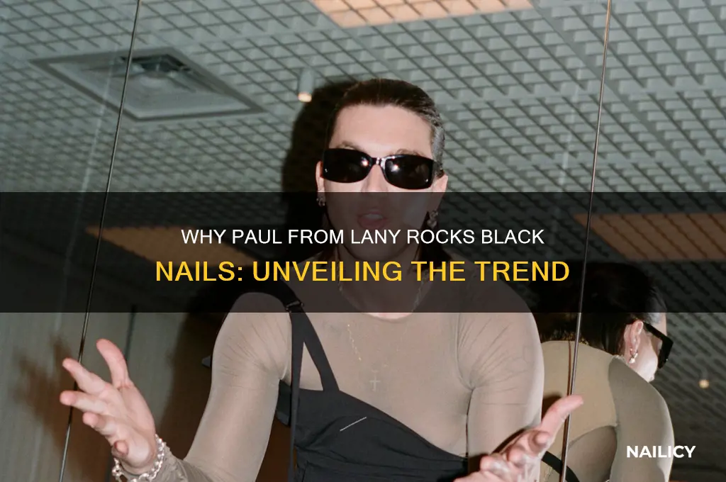 why does paul from lany have black nails