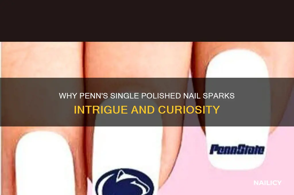 why does penn have one nail polished