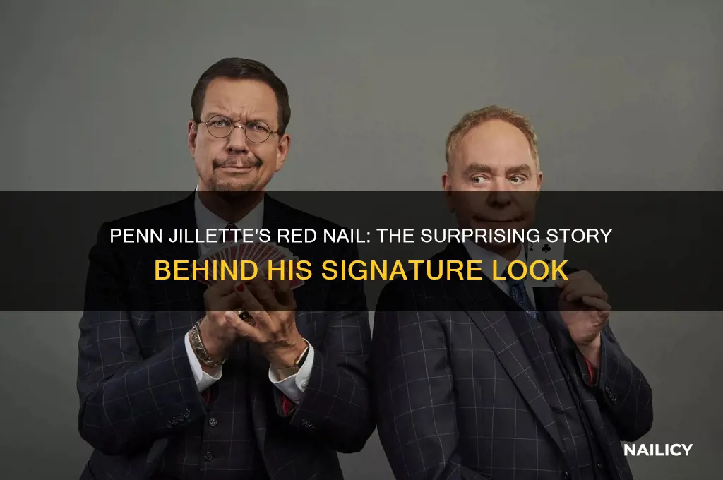 why does penn jillette have a red nail