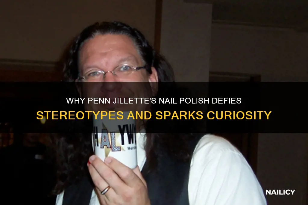 why does penn jillette wear nail polish
