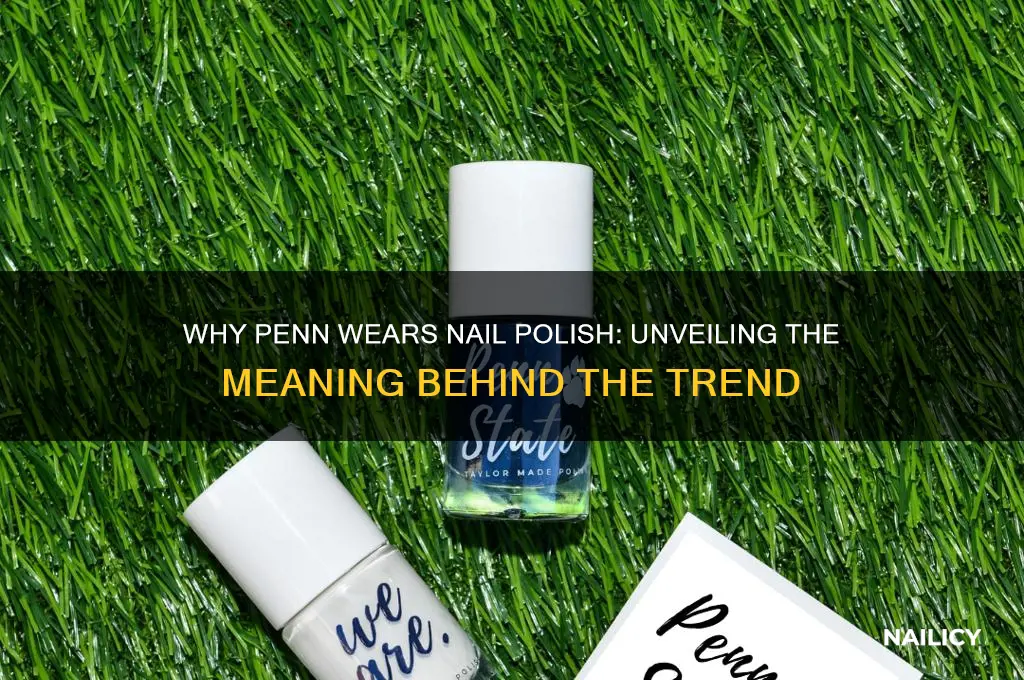 why does penn wear nail polish