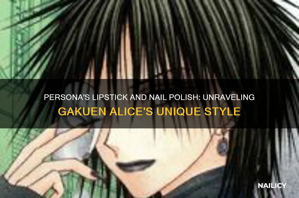 why does persona wear lipstick and nail polish gakuen alice