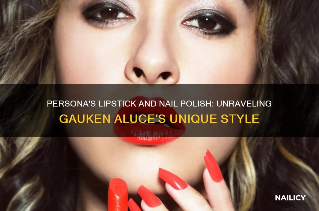 why does persona wear lipstick and nail polish gauken aluce