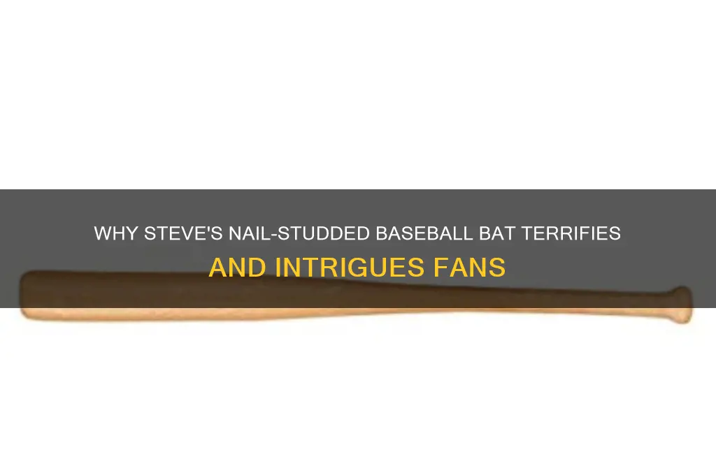 why does steve baseball bat with nails