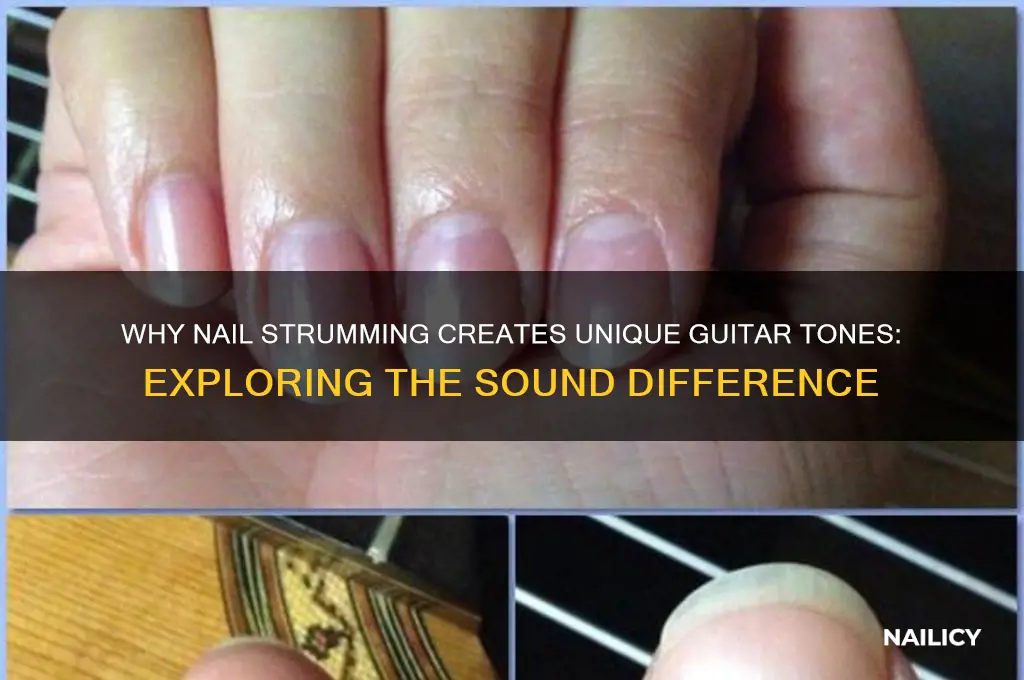 why does strumming with nail sound different