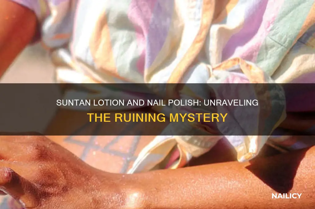 why does suntan lotion ruin nail polish