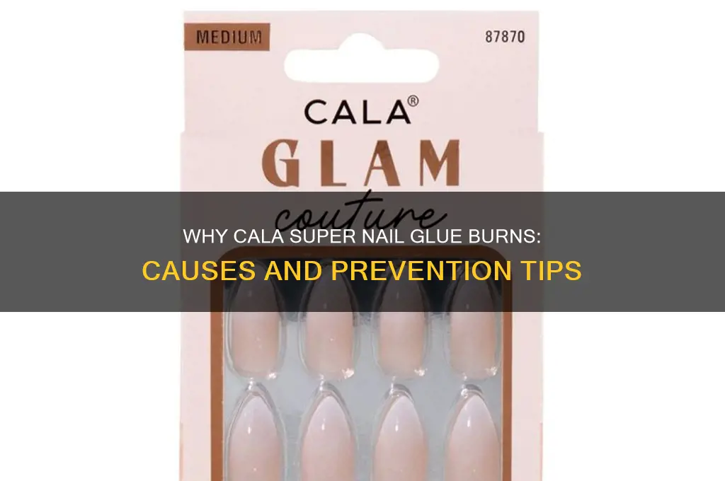 why does the cala super nail glue burn