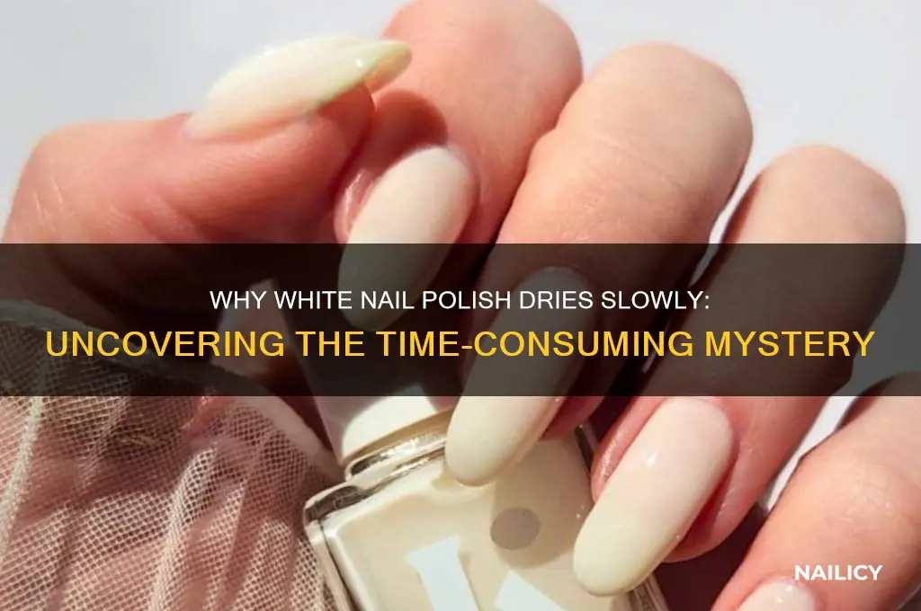 why does white nail polish take so long to dry