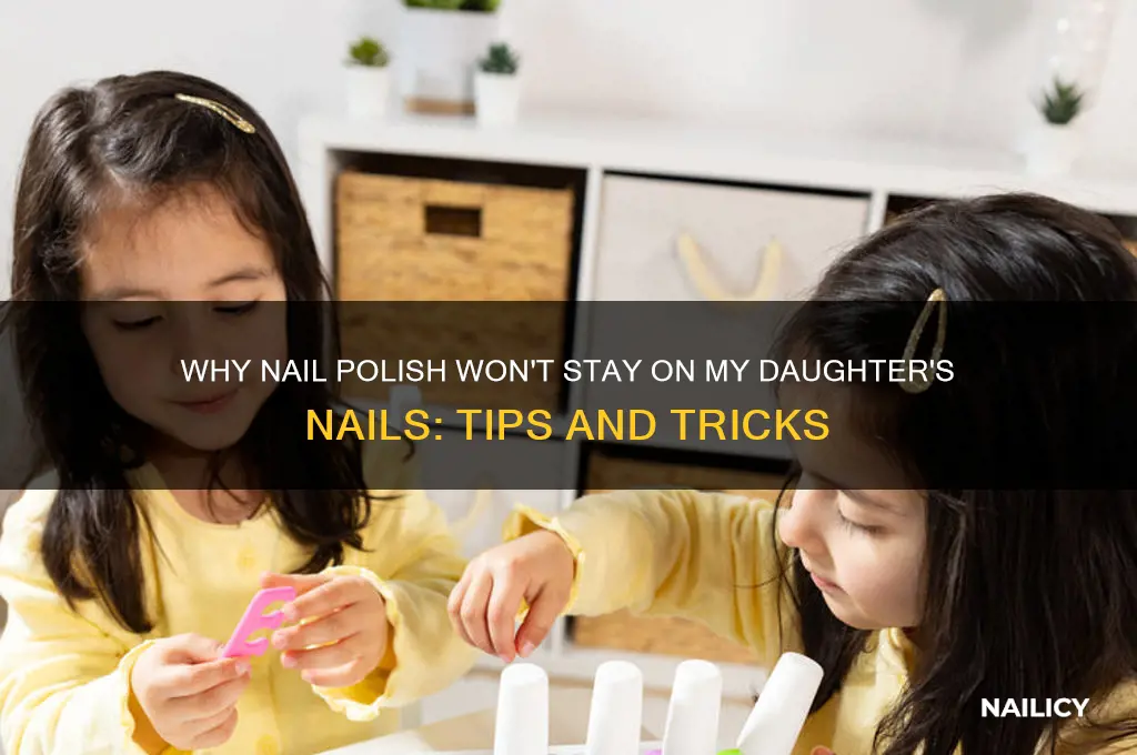 why doesn t nail polish stay on my daughters nails