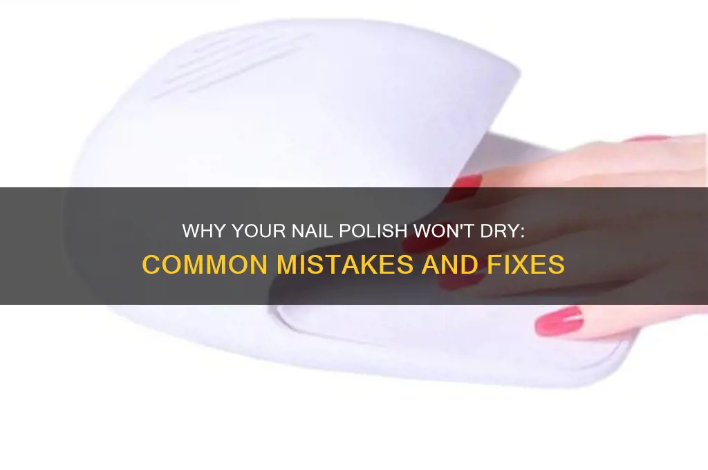 why doesnt my nail polish dry