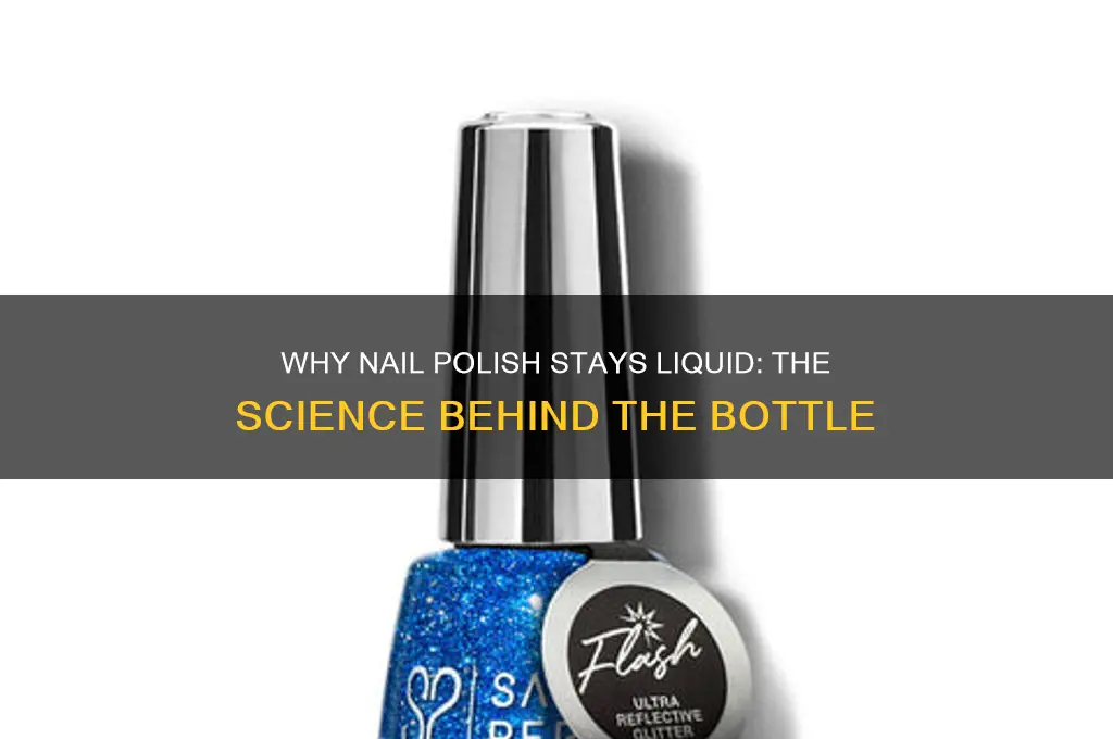 why doesnt nail polish solidify in the bottle
