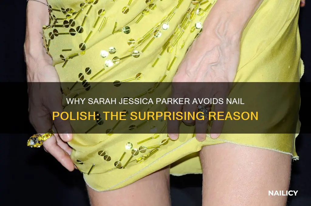 why doesnt sarah jessica parker wear nail polish