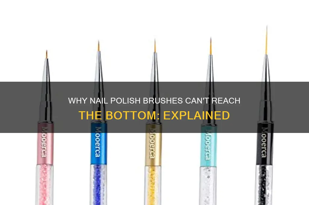 why don t nail polish brushes reach the bottom