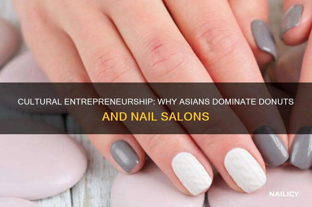 why donuts and nail salons run by asians