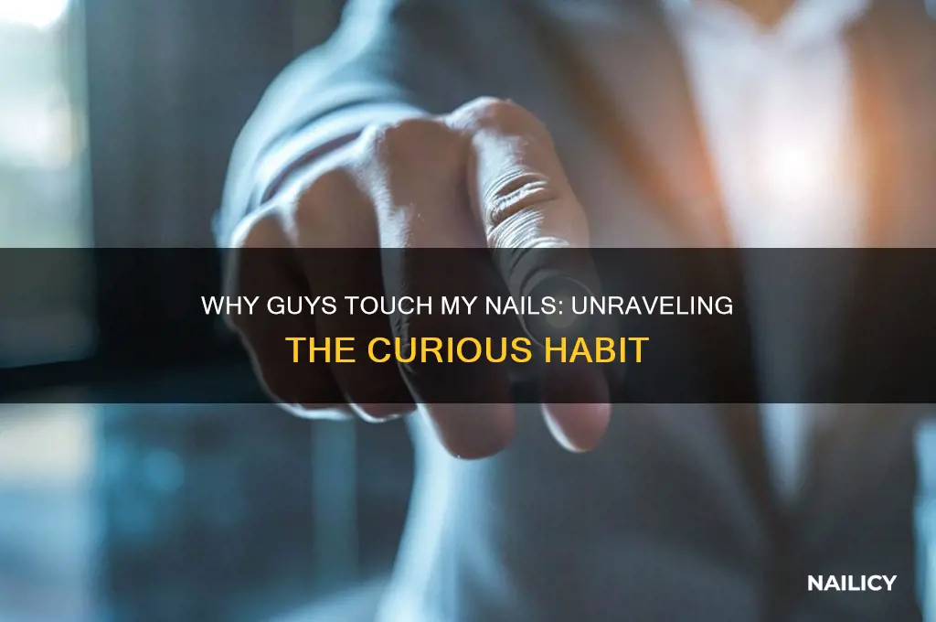 why guy touches my nails