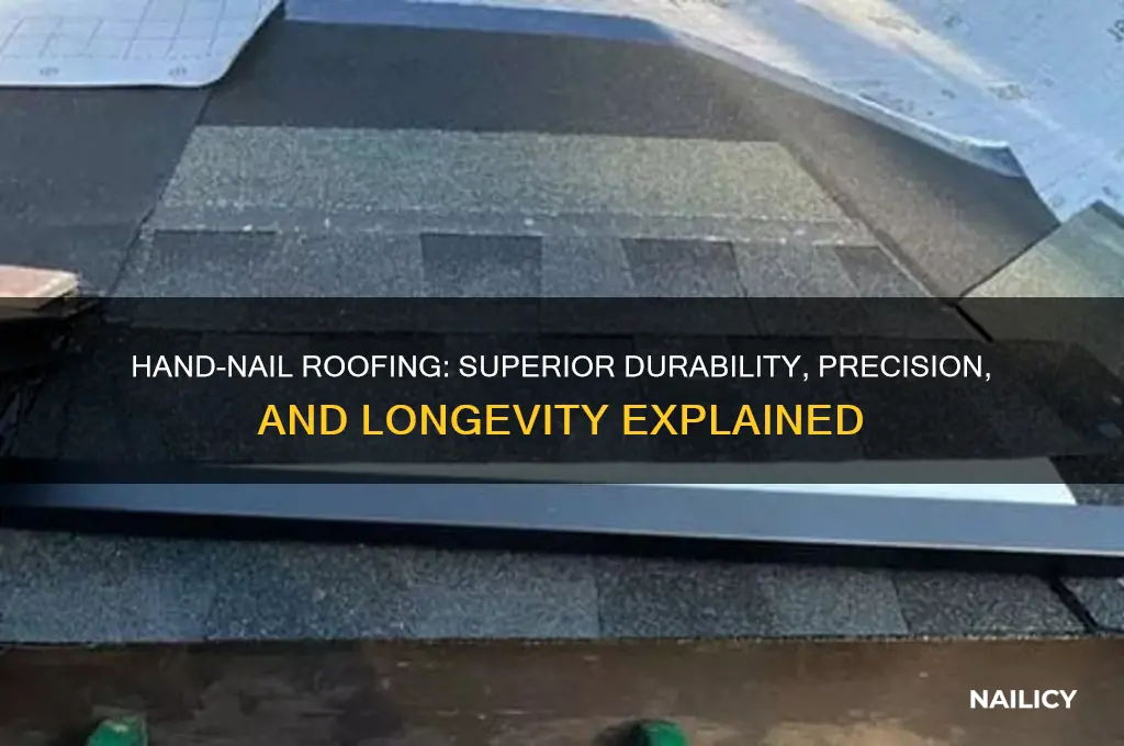why is a hand nailed roof better