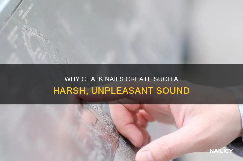 why is chalk nails so harsh sounding