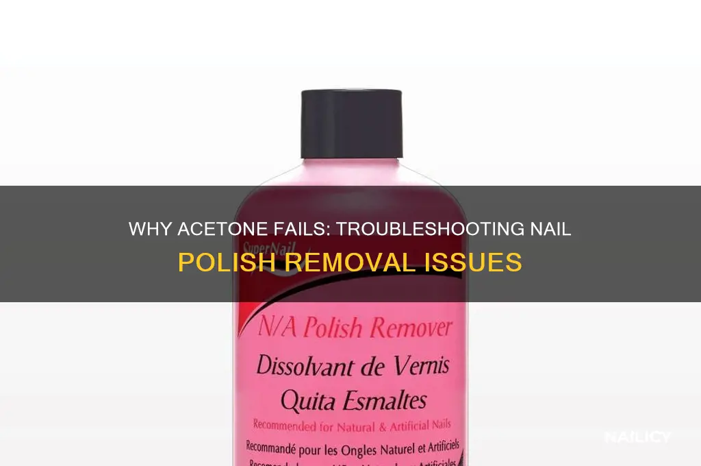 why is my acetone not working anymore on nail polish