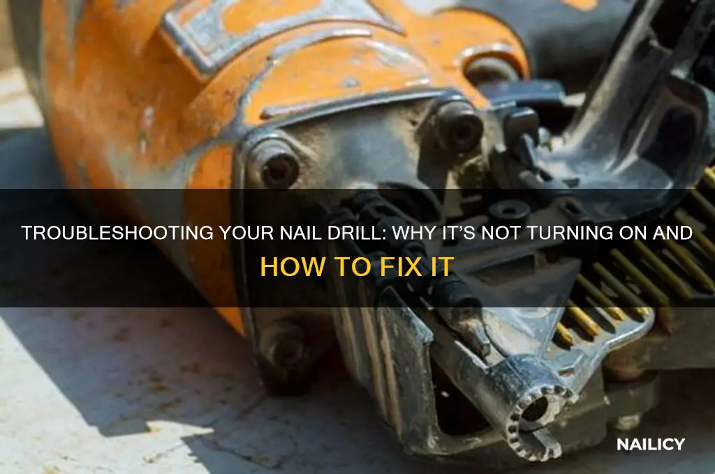 why is my nail drill not turning on