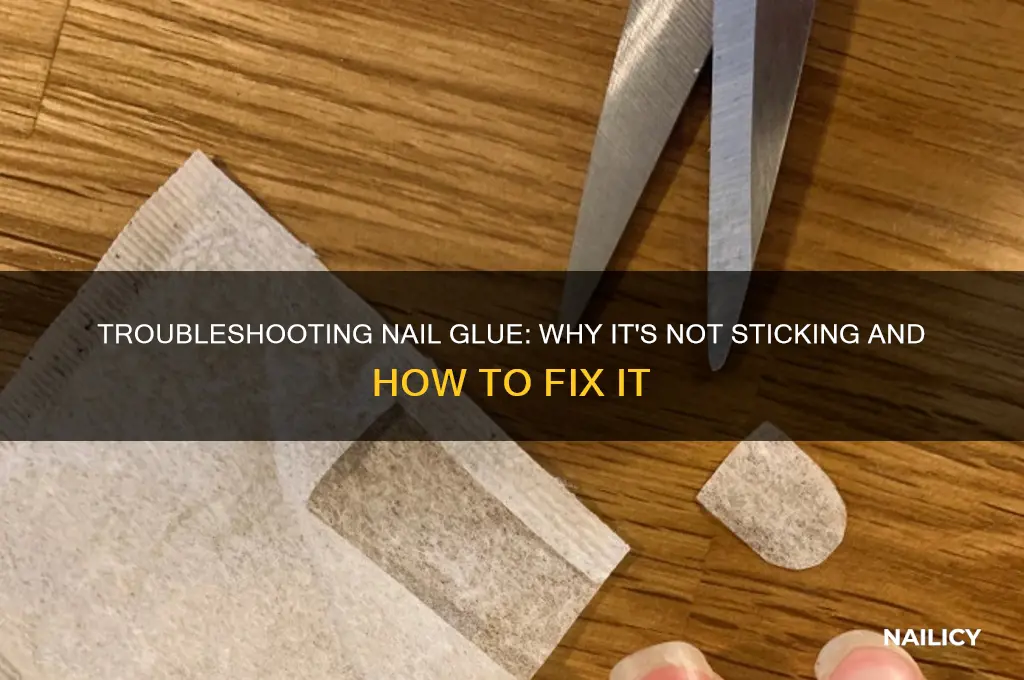 why is my nail glue not sticking