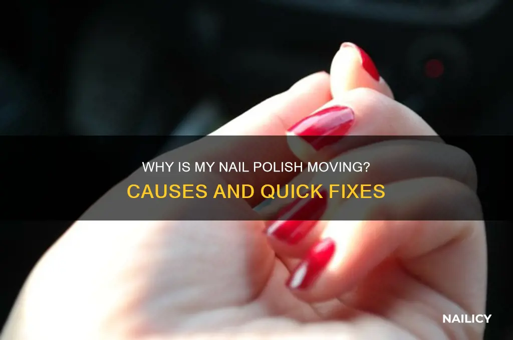 why is my nail polish moving