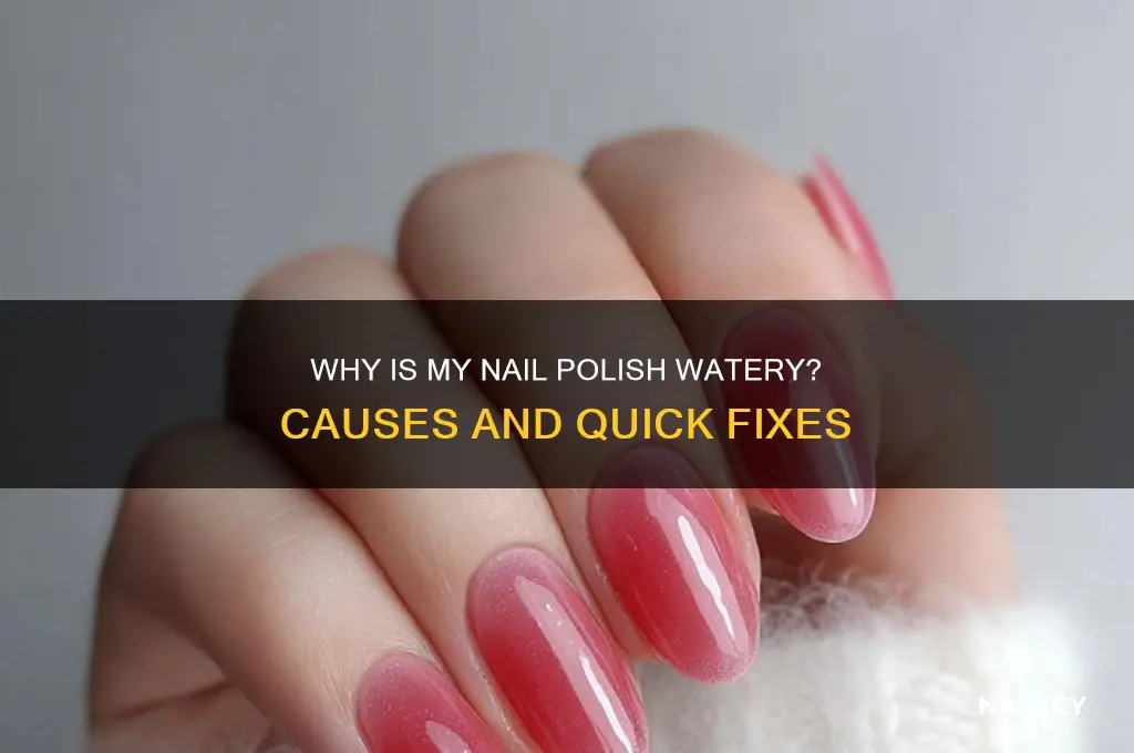 why is my nail polish so watery