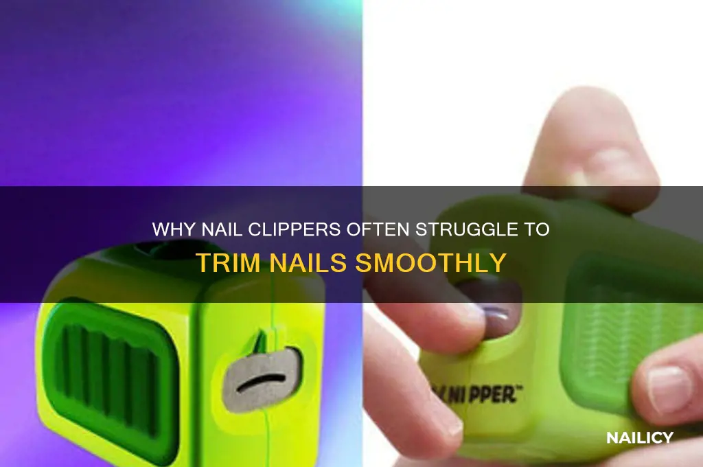 why is nail clipperso hard to clip