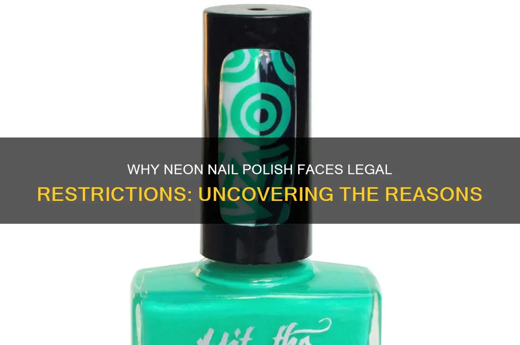 why is neon nail polish illegal