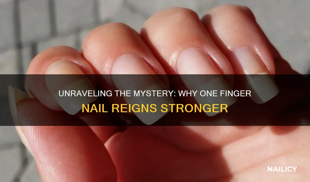 why is one finger nail stronger than others