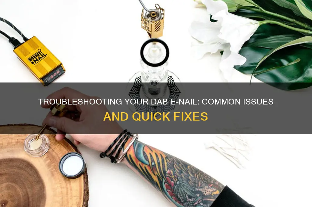 why isnt my dab e nail working