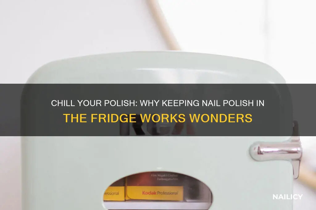 why keep nail polish in the fridge