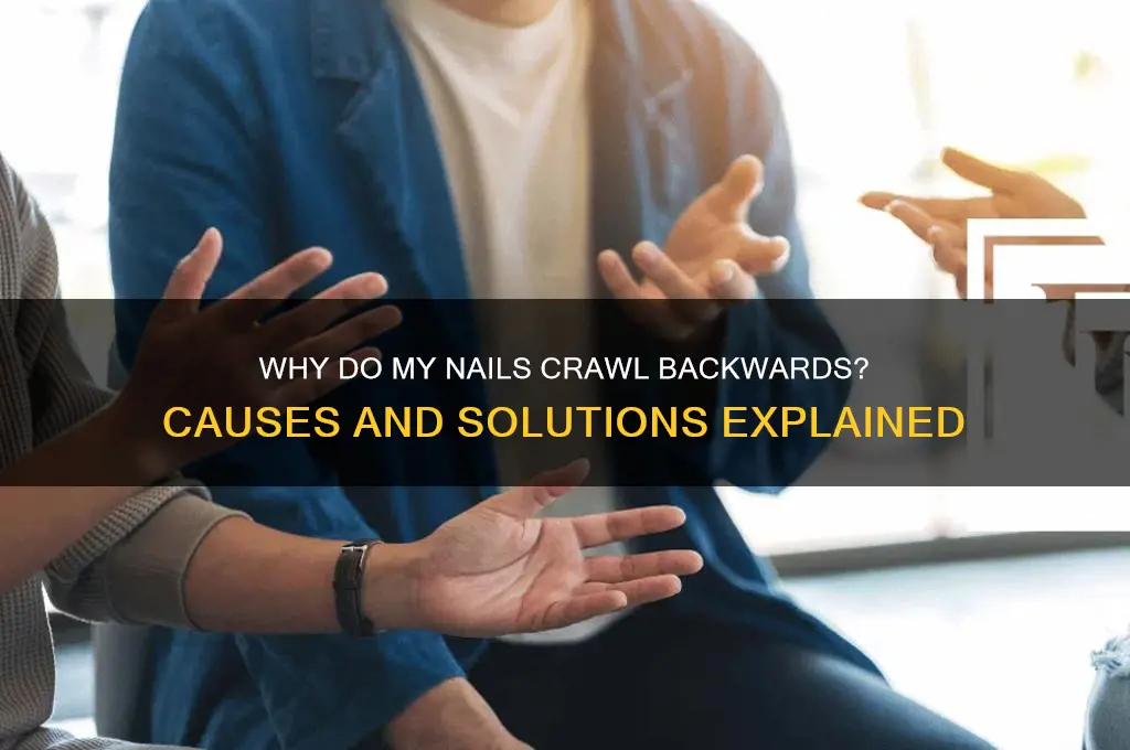 why my nail crawls backwards