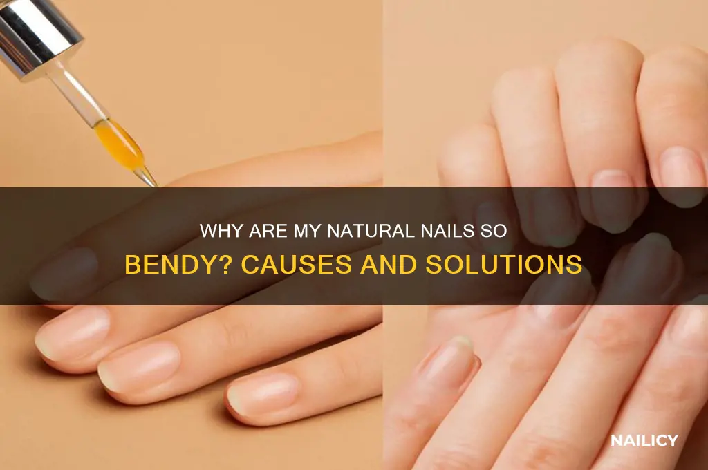 why my natural nails bendy