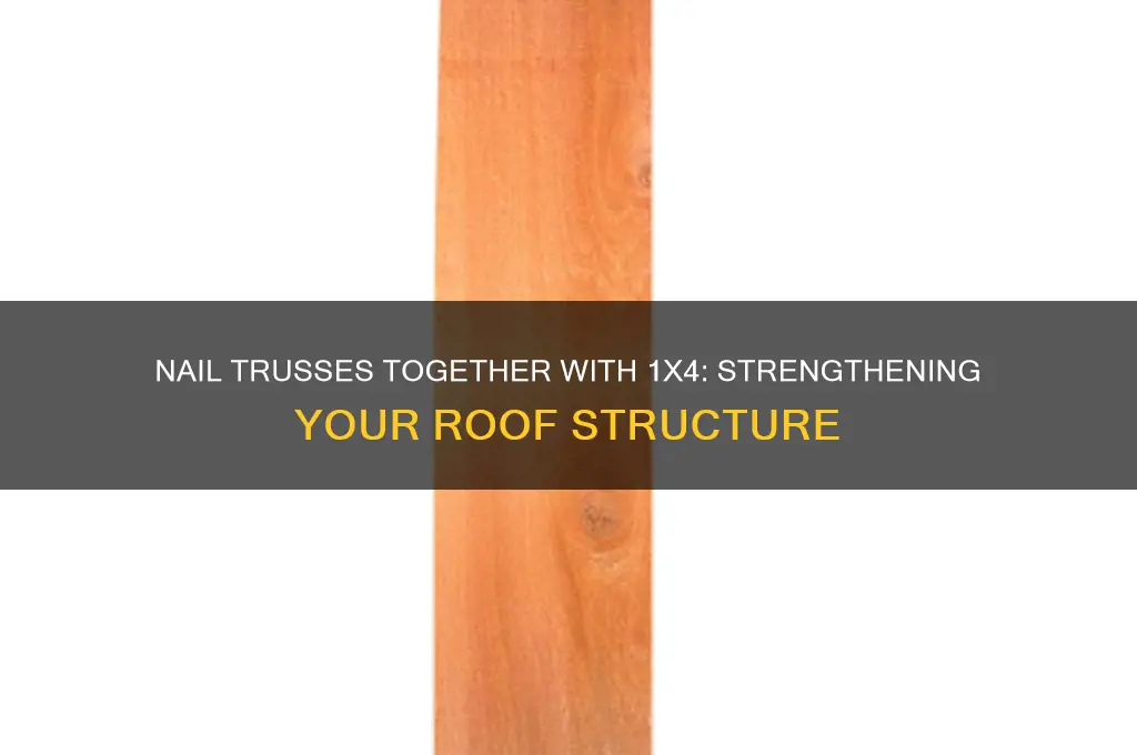 why nail trusses together under with 1x4