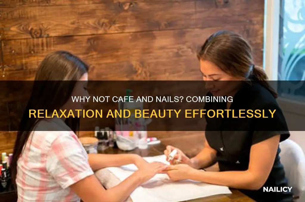 why not cafe and nails