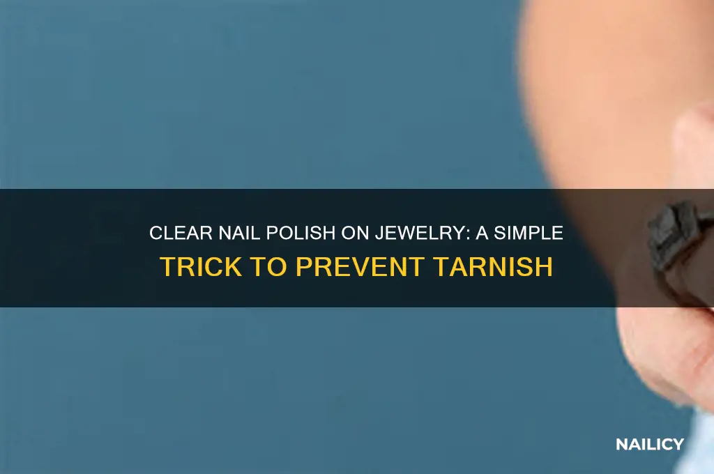 why put clear nail polish on jewelry