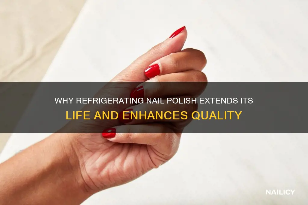 why refrigerate nail polish