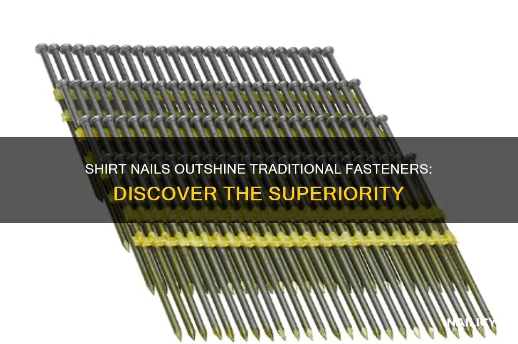 why shirt nail is better