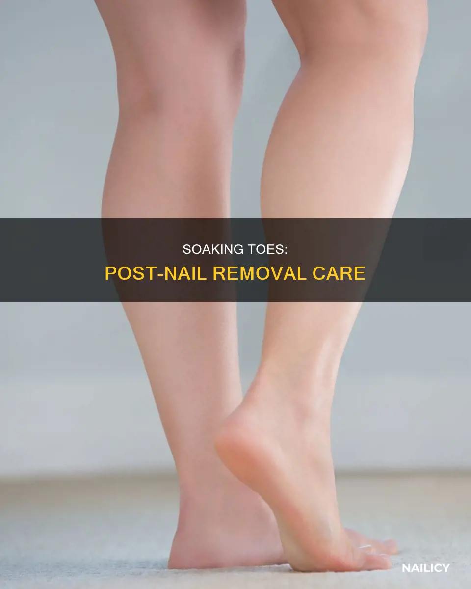 why soak your toe after nail removal