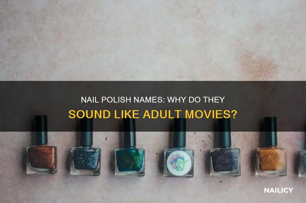 why some nail polishes sound like adult movies