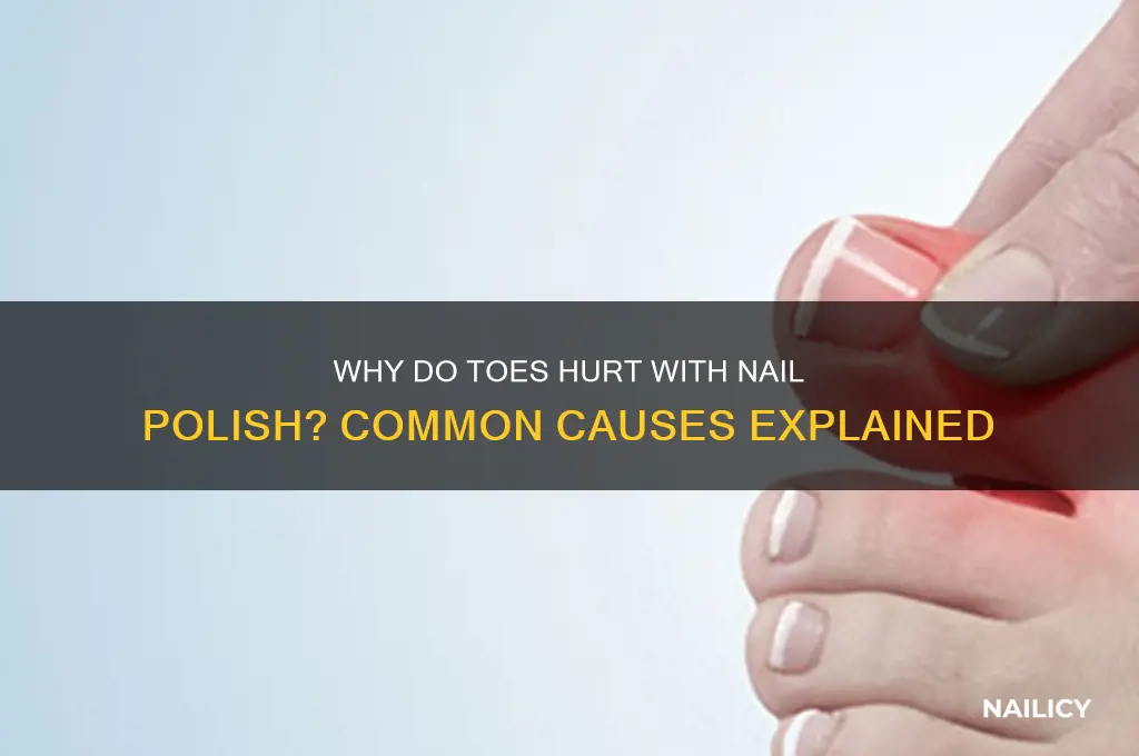 why toes hurt with nail polish