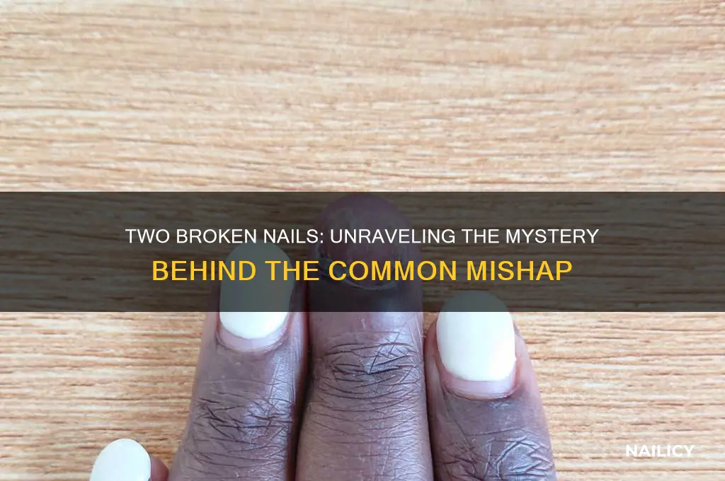 why two broken nails