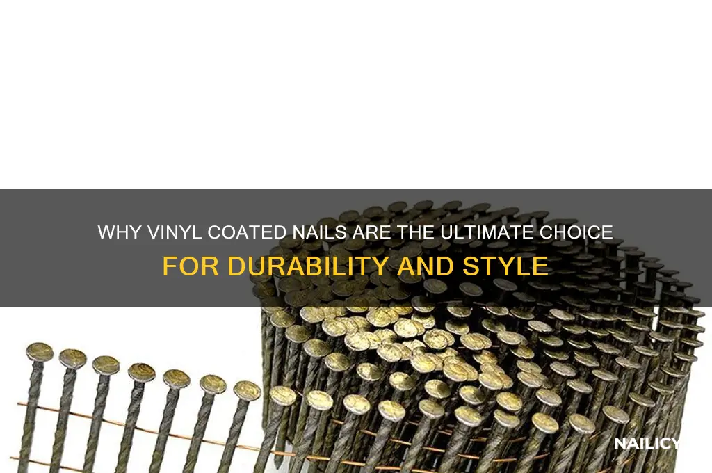 why vinyl coated nails