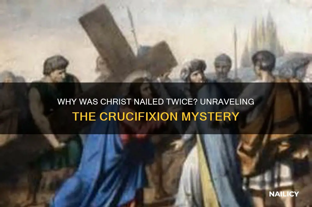 why was chriat nailed 2x